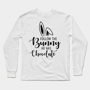 Follow the bunny he has chocolate easter funny sayings art Long Sleeve T-Shirt